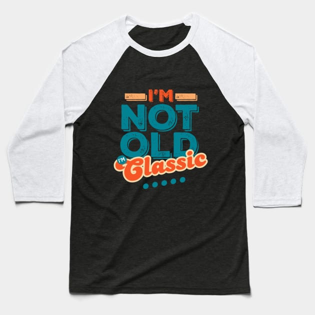 I'm Not Old I'm Classic Baseball T-Shirt by vadastu